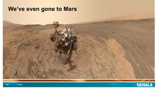 Page © Vaisala
We’ve even gone to Mars
 