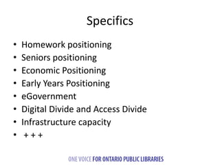 Specifics 
• Homework positioning 
• Seniors positioning 
• Economic Positioning 
• Early Years Positioning 
• eGovernment...