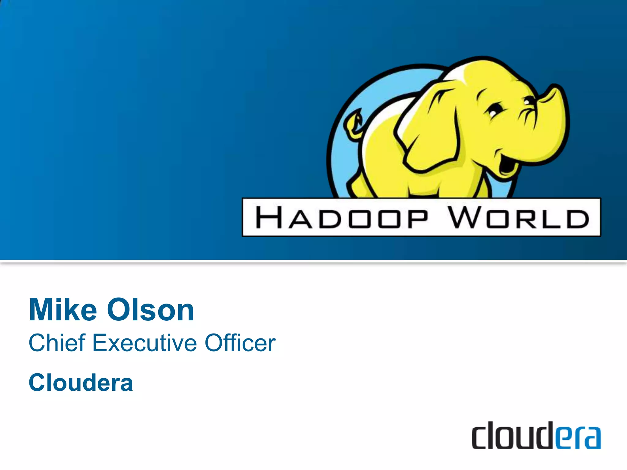 Mike Olson
Chief Executive Officer
Cloudera
 