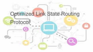 Optimized Link State Routing
Protocol
 