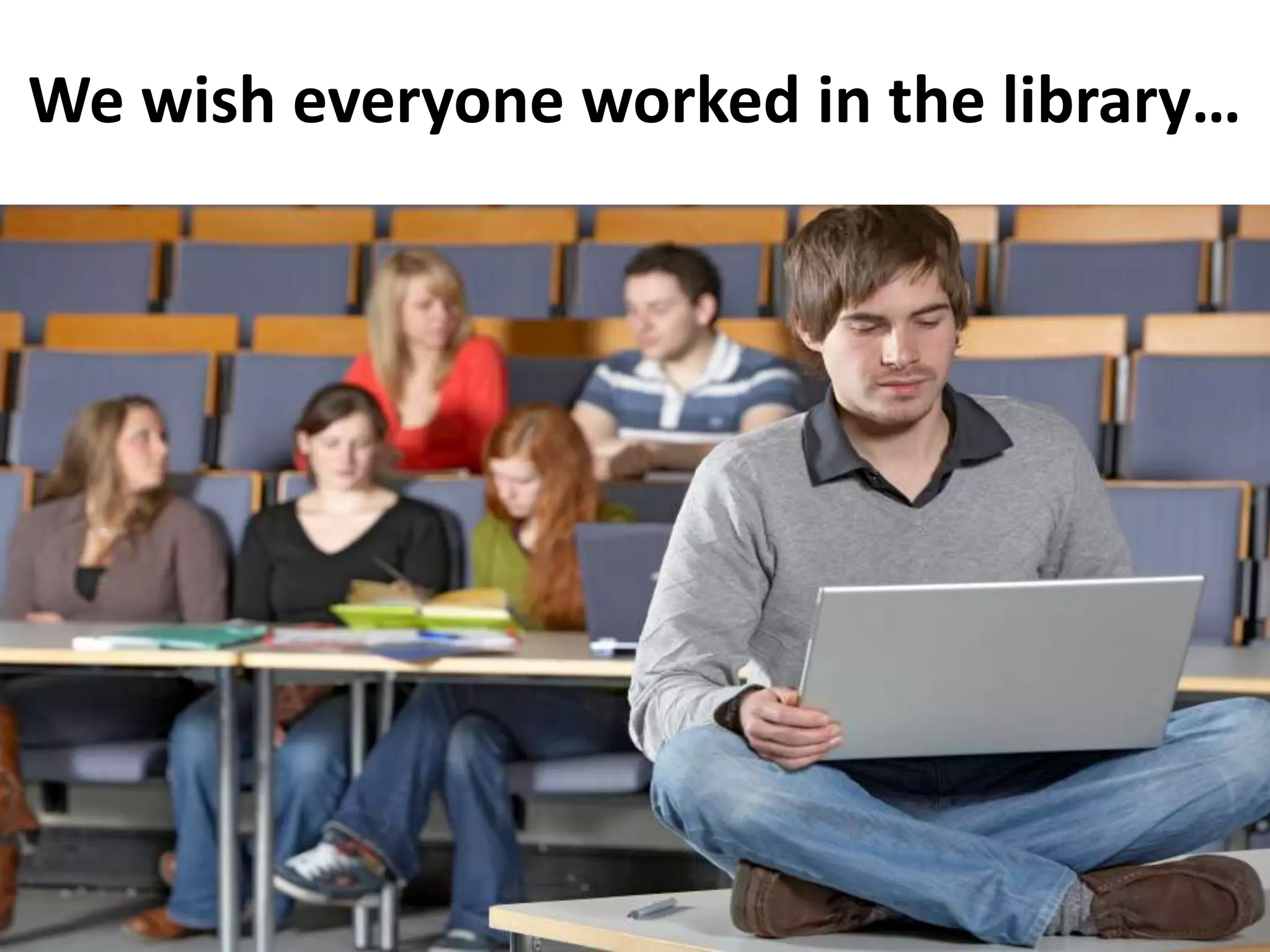 We wish everyone worked in the library…