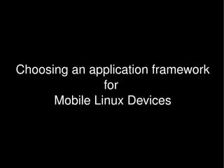 Choosing an application framework 
                   for 
          Mobile Linux Devices



                     
 
