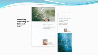 Positioning,
Rebranding and
Sales Tools –
OL&T
 