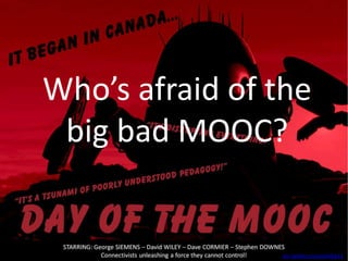 Who’s afraid of the
big bad MOOC?
pic.twitter.com/eeH9Ip1S
 