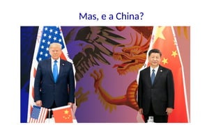 Mas, e a China?
 