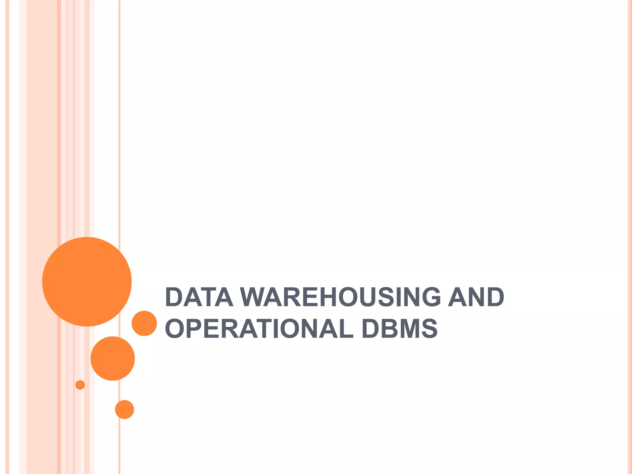 DATA WAREHOUSING AND
OPERATIONAL DBMS
 