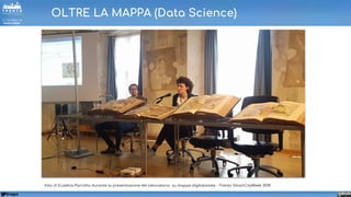 @napo
OLTRE LA MAPPA (Data Science)
foto di Eusebia Parrotto durante la presentazione del laboratorio su mappe digitalizzate - Trento SmartCityWeek 2018
 