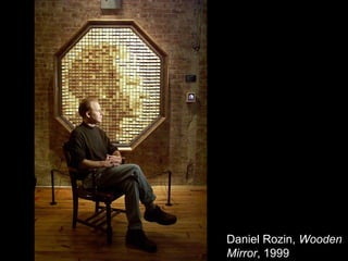 Daniel Rozin, Wooden
Mirror, 1999
 