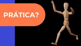 PRÁTICA?
 