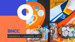 FUNDAMENTAL >> LINGUAGENS >> ARTE
BNCC
 