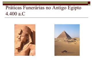 Práticas Funerárias no Antigo Egipto
4.400 a.C
 