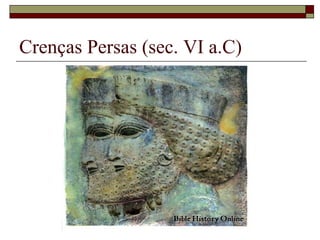 Crenças Persas (sec. VI a.C)
 
