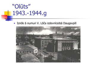 “ Olūts”  1943.-1944.g Iznōk 6 numuri V. Lōča izdevnīceibā Daugavpilī 