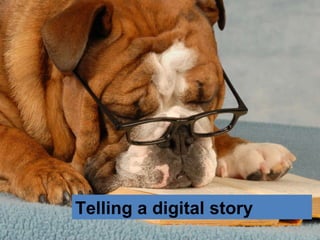 Tell  Telling a digital story 