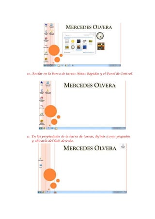 10. Anclar en la barra de tareas Notas Rápidas y el Panel de Control.

11. En las propiedades de la barra de tareas, definir íconos pequeños
y ubicarla del lado derecho.

 