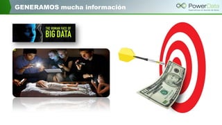 GENERAMOS mucha información
 