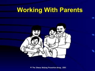 Working With Parents © The Olweus Bullying Prevention Group, 2001 
