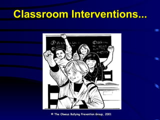 Classroom Interventions... © The Olweus Bullying Prevention Group, 2001 