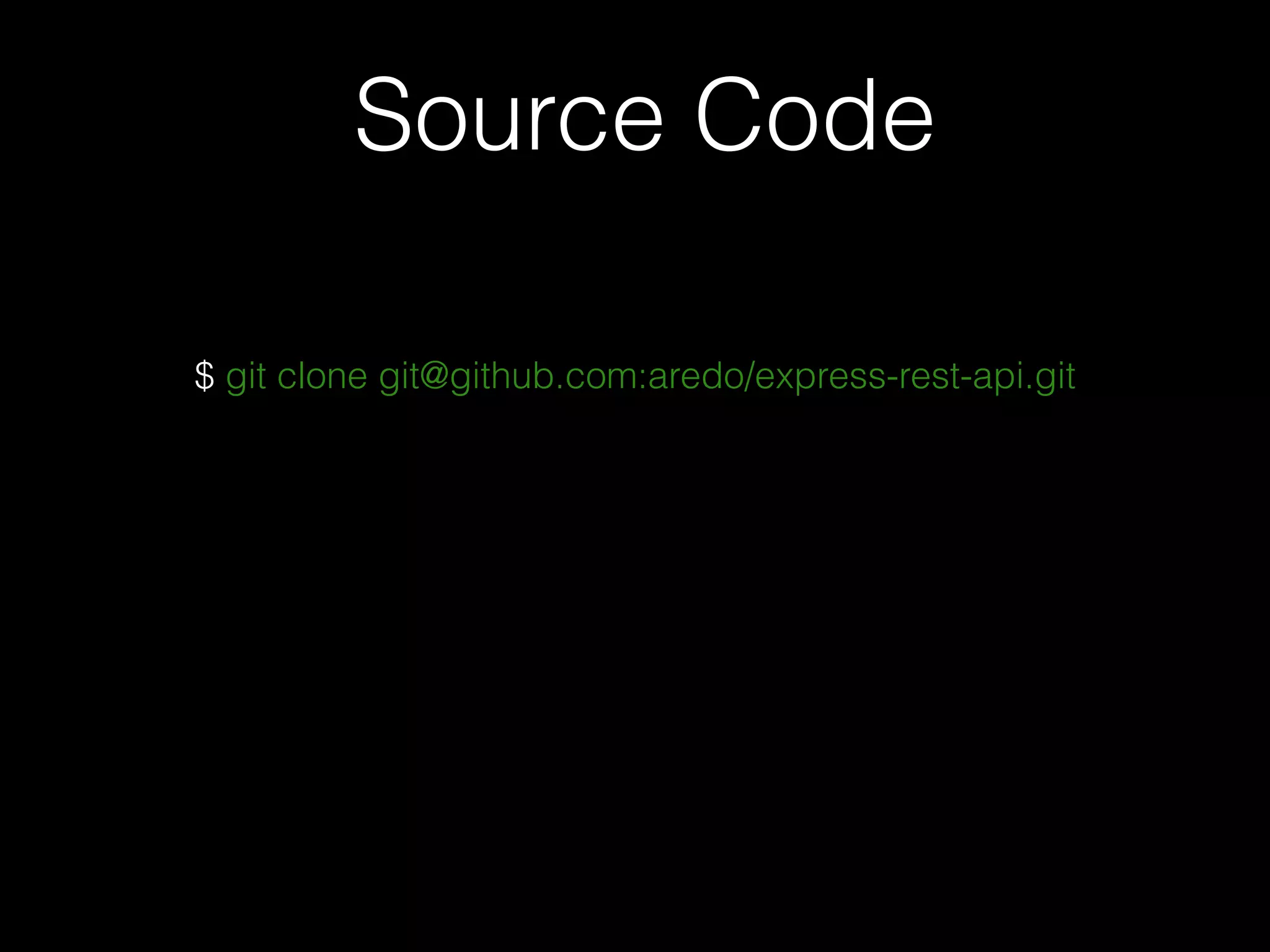 $ git clone git@github.com:aredo/express-rest-api.git
Source Code
 