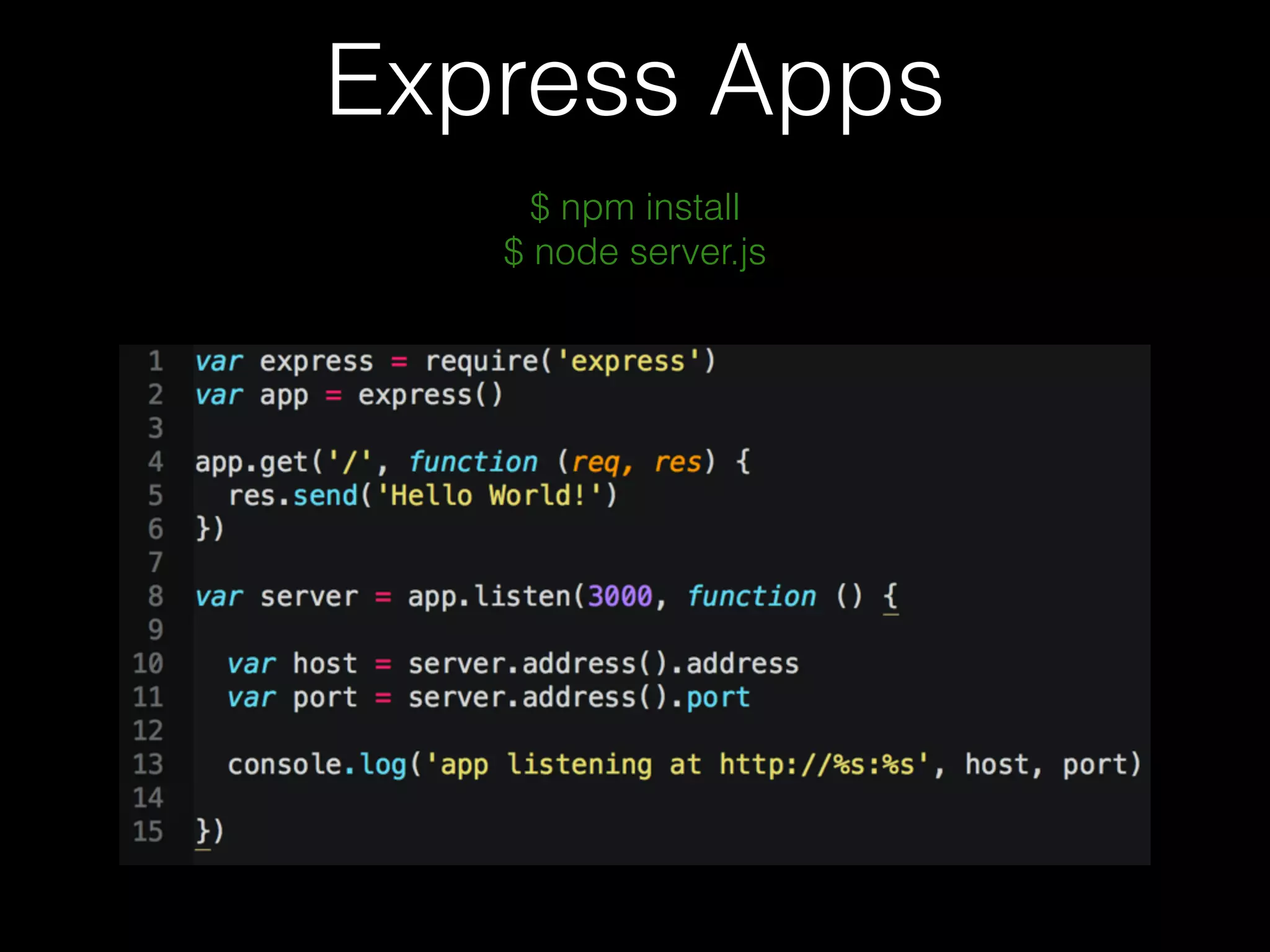 Express Apps
$ npm install
$ node server.js
 