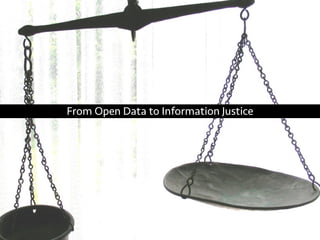 From Open Data to Information Justice
 
