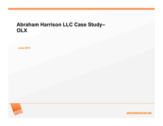 Abraham Harrison LLC Case Study–
OLX


June 2011
 