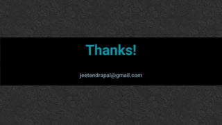 Thanks!
jeetendrapal@gmail.com
 