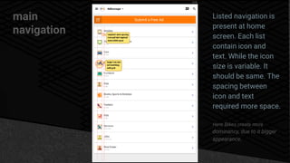 main
navigation
Listed navigation is
present at home
screen. Each list
contain icon and
text. While the icon
size is variable. It
should be same. The
spacing between
icon and text
required more space.
Here Bikes create more
dominancy, due to it bigger
appearance.
 