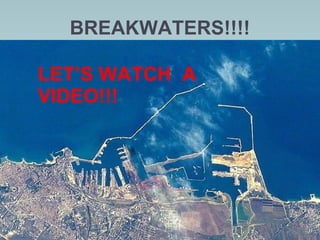BREAKWATERS!!!!
3/30/14
LET’S WATCH A
VIDEO!!!
 