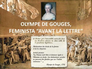 OLYMPE DE GOUGES,
FEMINISTA “AVANT LA LETTRE”
 