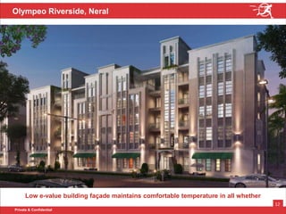 Private & Confidential
12
Olympeo Riverside, Neral
Low e-value building façade maintains comfortable temperature in all whether
 