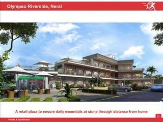 Private & Confidential
15
Olympeo Riverside, Neral
A retail plaza to ensure daily essentials at stone through distance from home
 