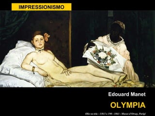 IMPRESSIONISMO OLYMPIA Edouard Manet Olio su tela - 130.5 x 190 - 1863 - Museo d’Orsay, Parigi 