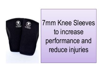 7mm Knee Sleeves
to increase
performance and
reduce injuries
 