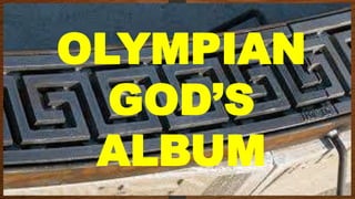 OLYMPIAN
GOD’S
ALBUM
 
