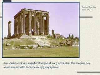 Temple of Zeus, Asia
Minor, 2nd c. CE
Zeus was honored with magnificent temples at many Greek sites. This one, from Asia
Minor, is constructed to emphasize lofty magnificence.
 