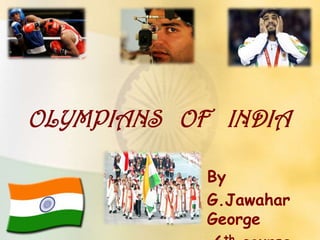 OLYMPIANS OF INDIA

            By
            G.Jawahar
            George
 