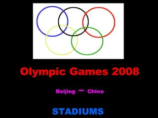 Olympic Games 2008 Beijing  –  China STADIUMS   