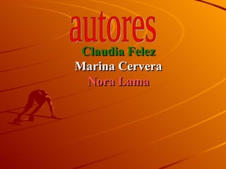 Claudia Felez Marina Cervera Nora Lama autores 