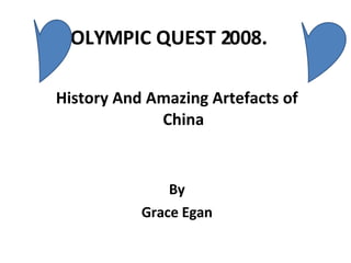 OLYMPIC QUEST 2008.  History And Amazing Artefacts of China By Grace Egan 