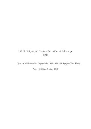 Đề thi Olympic Toán các nước và khu vực
1996
Dịch từ Mathematical Olympiads 1996-1997 bởi Nguyễn Việt Hằng
Ngày 16 tháng 9 năm 2004
 