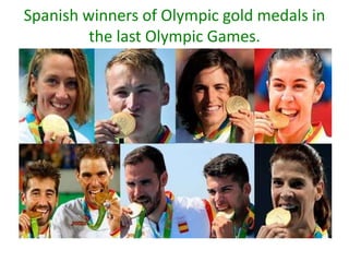 Spanish winners of Olympic gold medals in
the last Olympic Games.
 