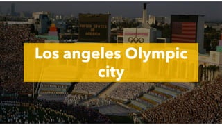 Los angeles Olympic
city
 
