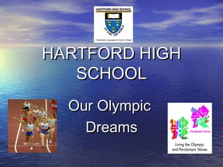 HARTFORD HIGHHARTFORD HIGH
SCHOOLSCHOOL
Our OlympicOur Olympic
DreamsDreams
 