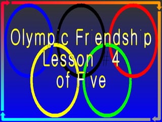 Olympic Friendship Lesson #4  of Five 