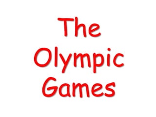 The
Olympic
Games
 