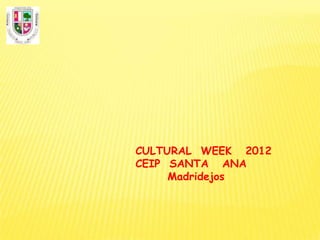 CULTURAL WEEK 2012
CEIP SANTA ANA
     Madridejos
 