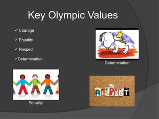 Key Olympic Values
Courage
Equality
Respect
Determination
Determination
Equality