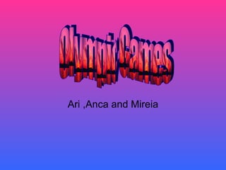 Ari ,Anca and Mireia
 