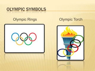 OLYMPIC SYMBOLS

  Olympic Rings   Olympic Torch
 